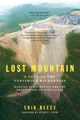 Lost Mountain: A Year in the Vanishing Wilderness Radical Strip Mining and the Devastation of Appalachia by Erik Reece 9781594482366