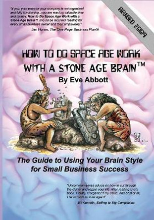 How to Do Space Age Work With a Stone Age Brain: The guide to using your brain style for small business success by Eve Laraine Abbott 9781594573415