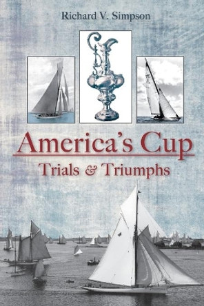 America's Cup: Trials & Triumphs by Richard V Simpson 9781596293298