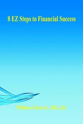 8 EZ Steps to Financial Success by William Cristo, Jr. 9781598243048