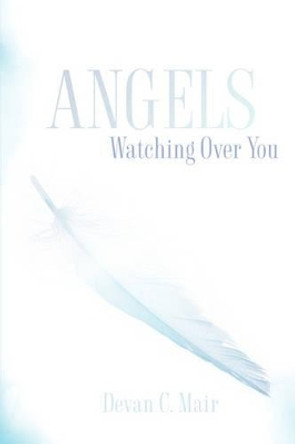 Angels Watching Over You by Devan C Mair 9781600346057