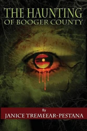 The Haunting of Booger County by Janice Tremeear-Pestana 9781502755629