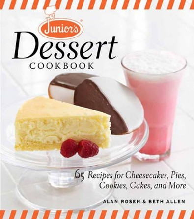 Junior's Dessert Cookbook: 75 Recipes for Cheesecakes, Pies, Cookies, Cakes, and More by Alan Rosen 9781600853920