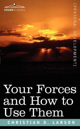 Your Forces and How to Use Them by Christian D Larson 9781602062115