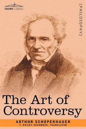 The Art of Controversy by Arthur Schopenhauer 9781602063518