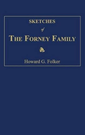 Sketches of the Forney Family by Howard Oliver Folker 9781596413078