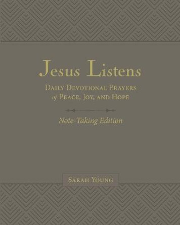 Jesus Listens Note-Taking Edition, Leathersoft, Gray, with full Scriptures: Daily Devotional Prayers of Peace, Joy, and Hope by Sarah Young