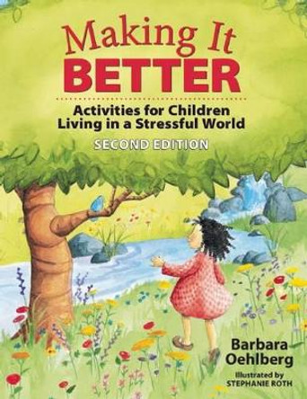 Making It Better: Activities for Children Living in a Stressful World by Barbara Oehlberg 9781605541600