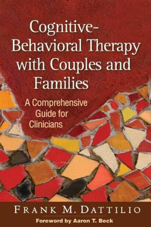 Cognitive-Behavioral Therapy with Couples and Families: A Comprehensive Guide for Clinicians by Frank M. Dattilio 9781606234532