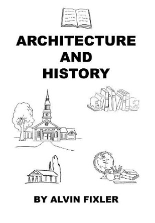 Architecture and History by Alvin Fixler 9781608627479