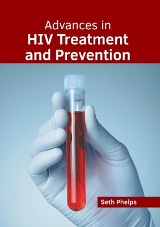 Advances in HIV Treatment and Prevention by Seth Phelps 9781639278572