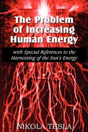 The Problem of Increasing Human Energy by Nikola Tesla 9781612034140