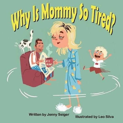 Why Is Mommy So Tired? by Jenny Seiger 9781612251721