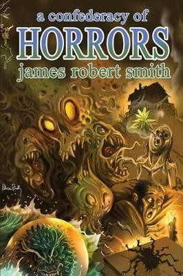 A Confederacy of Horrors by James Robert Smith 9781614980865