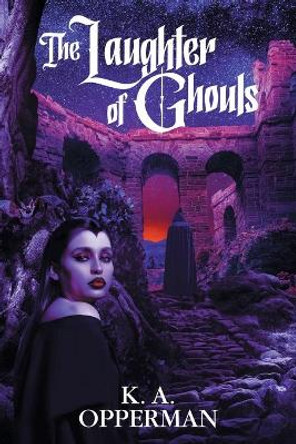 The Laughter of Ghouls by K a Opperman 9781614983286