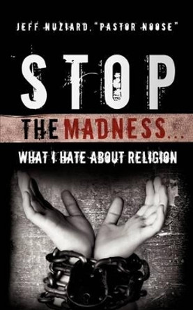 Stop the Madness... by Jeff Nuziard 9781615790982