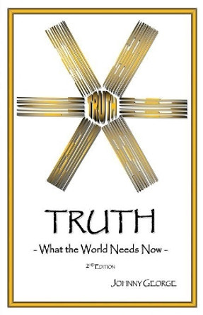 Truth: What the World Needs Now by Johnny George 9781619848528