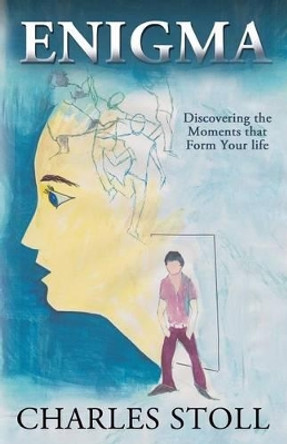 Enigma: Discovering the Moments That Form Your Life by Charles Stoll 9781619849648
