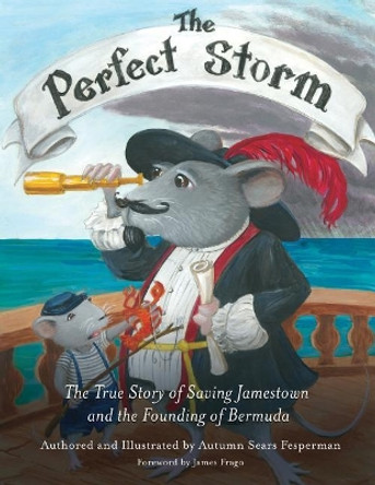 The Perfect Storm: The True Story of Saving Jamestown and the Founding Bermuda by Autumn Sears Fesperman 9781620236277