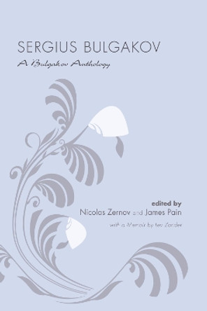 Sergius Bulgakov: A Bulgakov Anthology by Sergius Bulgakov 9781620323878