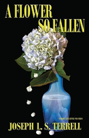 A Flower So Fallen by Joseph L S Terrell 9781622681396
