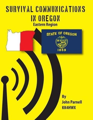 Survival Communications in Oregon: Eastern Region by John Parnell 9781625120045