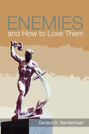 Enemies and How to Love Them by Gerard Vanderhaar 9781625642752