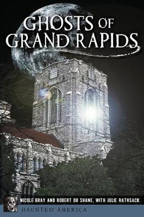 Ghosts of Grand Rapids by Nicole Bray 9781626192058