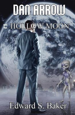 Dan Arrow and the Hollow Moon by Edward S Baker 9781626949515