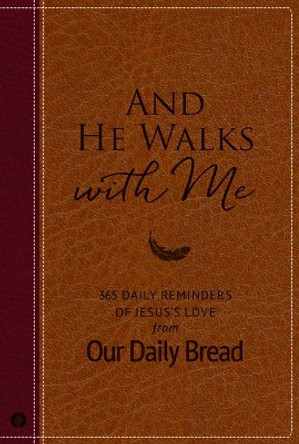 And He Walks with Me: 365 Daily Reminders of Jesus's Love from Our Daily Bread by Our Daily Bread Ministries 9781627079549