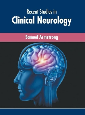 Recent Studies in Clinical Neurology by Samuel Armstrong 9781639874859