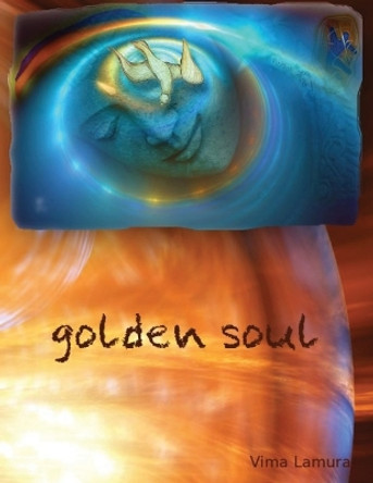 Golden Soul: Musings of Love by Vima Lamura 9781627879385