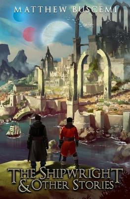 The Shipwright and Other Stories by Matthew Buscemi 9781628020229