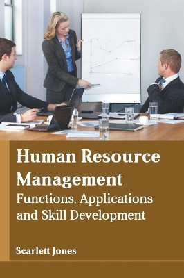 Human Resource Management: Functions, Applications and Skill Development by Scarlett Jones 9781639873135