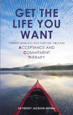 Get the Life You Want by Dr Freddy Jackson Brown