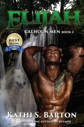 Elijah: Calhoun Men by Kathi S Barton 9781629893891