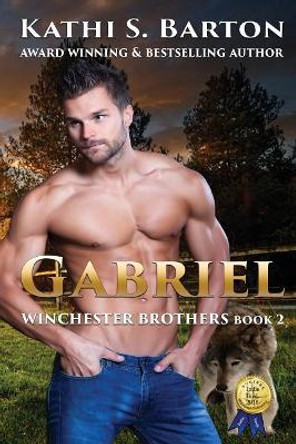 Gabriel: Winchester Brothers-Erotic Paranormal Wolf Shifter Romance by Kathi S Barton 9781629897356