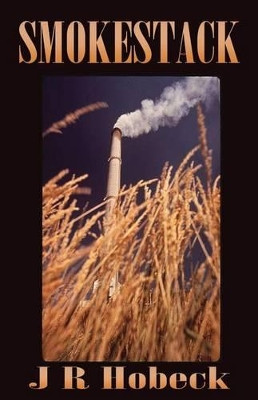 Smokestack by J R Hobeck 9781630663148