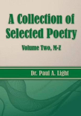 A Collection of Selected Poetry, Volume Two M-Z by Paul a Light 9781630730987