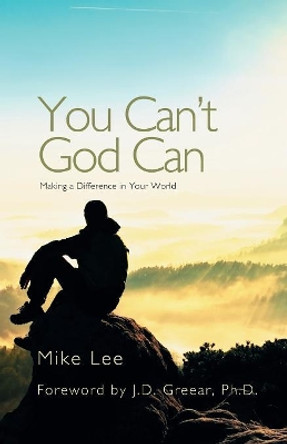 You Can't God Can: Making a Difference in Your World by Mike Lee 9781631320507