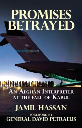 Promises Betrayed: An Afghan Interpreter at The Fall of Kabul (Deluxe Color Edition) by Jamil Hassa 9781631321696