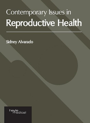 Contemporary Issues in Reproductive Health by Sidney Alvarado 9781632417602