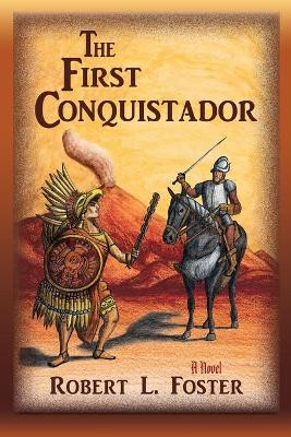 The First Conquistador by Robert L Foster 9781632930811