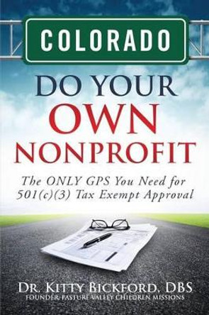 Colorado Do Your Own Nonprofit: The ONLY GPS You Need for 501c3 Tax Exempt Approval by R'Tor John D Maghuyop 9781633080126