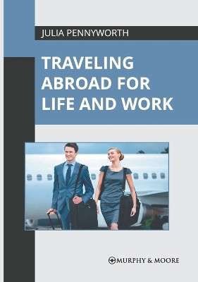 Traveling Abroad for Life and Work by Julia Pennyworth 9781639878079