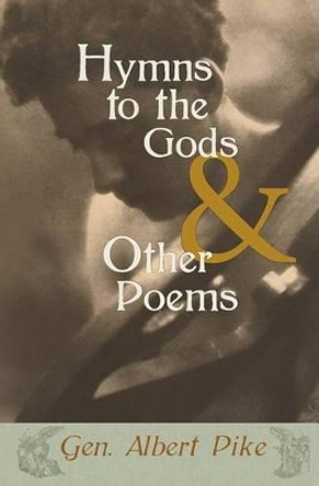 Hymns to the Gods & Other Poems by Albert Pike 9781633910423