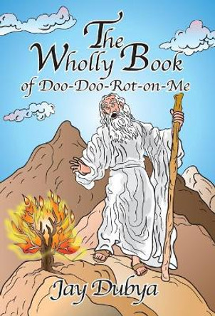 The Wholly Book of Doo-Doo-Rot-On-Me by Jay Dubya 9781634980661