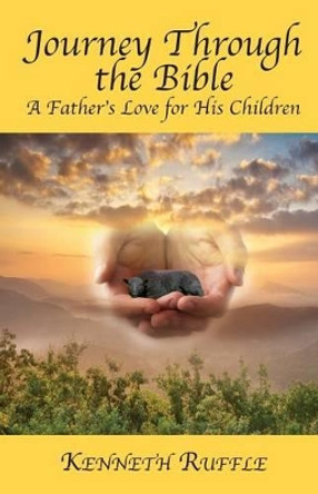 Journey Through the Bible - A Father's Love for His Children by Kenneth Ruffle 9781634980845