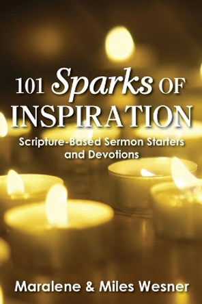 101 Sparks of Inspiration: Scripture-Based Sermon Starters and Devotions by Maralene Wesner 9781635281934