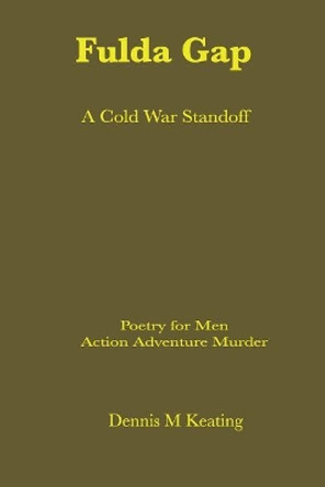 The Fulda Gap: A Cold War Standoff by Dennis M Keating 9781635380033